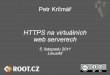 HTTPS na virtuálních web serverech · Výsledek: virtuály + VPS s jednou IP Webhosting = stovky domén na jedné IP VPS = jedna IP adresa na virtuál IPv6 je stále nerozšířené