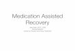 Medication Assisted Recovery - Minnesotamncourts.gov/mncourtsgov/media/scao_library/Drug... · Center for Alcohol and Drug Treatment. ... Craving, a strong desire to use alcohol or