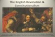 The English Revolution & Constitutionalismmrbayer.weebly.com/uploads/8/7/3/8/8738517/english... · 2019-10-31 · England and Constitutional Monarchy • Death of Queen Elizabeth