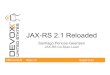 JAX-RS 2.1 Reloaded #DevoxxUS JAX-RS 2.1 Reloaded Santiago Pericas-Geertsen JAX-RS Co-Spec Lead #jax-rs