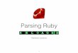 parsing ruby reloaded - scg.unibe.chscg.unibe.ch/...03-23-Iyadurai-ParsingRubyReloaded.pdf · raise "NOO" if age < 1 @name = "foo class bar" @age = age end def bark str = if age