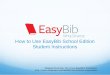 How to Use EasyBib School Edition Student Instructions · Getting started. Creating a new project Next, select the desired citation style (don’t worry if you pick the wrong one,