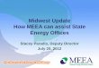 Midwest Update How MEEA can assist State Energy Offices · 2012-07-27 · 0.63% elec currently 0.48% gas currently . Michigan . 1% elec by 2012 0.75% gas by 2012 . ... – Large contractor