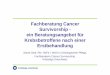 Fachberatung Cancer Survivorship - ein Beratungsangebot für … · 2016-03-21 · • Extended Survivorship: Zeit unmittelbar nach Behandlungsabschluss, meistens gemessen in Monaten