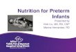 Nutrition for Preterm Infants · • Expected Weight Loss in Preterm Infants: 8-15% – Regain birth weight ~ 2weeks of age • Day to Day weights provide little help with assessing