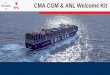 CMA CGM & ANL Welcome Kit CGM Welco… · comprehensive shipping and e-commerce solutions. We have been opening new routes, and enabling business across oceans and borders for 40