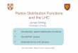 Parton Distribution Functions and the LHCajduk/LHC/Stirling.pdfparton distribution functions • introduced by Feynman (1969) in the parton model , to explain Bjorken scaling in deep
