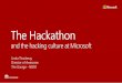 The Hackathon - UNICON · 2017-05-02 · The Microsoft Global Hackathon The One Week Hackathon is the company-wide, multi-day, global event from THEGARAGE that brings employees and