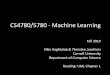 CS4780/5780 - Machine LearningMachine learning is the next Internet ” (Tony Tether, DARPA) Revolutionizing Science and Technology “ A breakthrough in machine learning would be