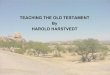 TEACHING THE OLD TESTAMENT By HAROLD HARSTVEDT · 7 You shall teach them diligently to your children, and shall talk of them when you sit in your house, when you walk by the way,