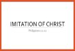 IMITATION OF CHRISTkumyan.org.sg/wp-content/uploads/2017-08-13.pdf · IMITATION OF CHRIST Philippians 2:1-11 . Philippians 2:1-13 (NRSV) 1 If then there is any encouragement in Christ,