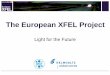 The European XFEL Project - msu.ruqfthep.sinp.msu.ru/talks/xfel-martin-sachwitz.pdf · Proposal Oct. 2002 –X-ray FEL ... 30th November 2009, 10:15 am in the banquet room of Hamburg’s