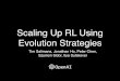 Scaling Up RL Using Evolution Strategies€¦ · Communication is the eventual bottleneck ... • Add noise vector ! to the parameters • If the result improves, keep the change