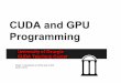 CUDA and GPU Programmingcuda.uga.edu/docs/CUDA_workshops_week1.pdf · SM Multithreaded Multiprocessor • Each SM runs a block of threads • SMs have 8, 16, or 32 SP Thread Processors