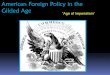 American Foreign Policy in the Gilded AgeExpand American business Extend American democracy “Civilize” through religious conversion Protect American interests "The civilized nations