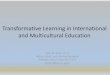 Transformative Learning in International and …...Study abroad environments informed by transformative learning help students: •Identify and critically reflect on beliefs, values,