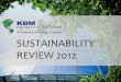SUSTAINABILITY REVIEW 2012 - Pristine Environments · 2012 Sustainable Highlights . KBM’s Sustainable Leadership Continues Unabated • KBM chemicals & dispensers decrease landfill
