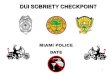 DUI SOBRIETY CHECKPOINT - IPTM...DUI SOBRIETY CHECKPOINT NEWS RELEASE Public Information Office, 400 NW 2 Ave., Room 220, Miami, Florida 33128 (305) 603-6420 Prepared by: Reviewed