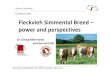 Fleckvieh Simmental Breed – power and perspectives · Ø 41 cows / farm • Beef purpose 11.400 registered cows 19% breed share (nr. 2) 400 herdbook farms Ø 26 cows / herd Progress: