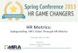 HRMetrics:€¦ · Hire Payroll Labor Policy/ Training Gov’t & Regs. Efficiency, Change RIF, More w/Less # of EE’s Work Hrs./Production AA/EEO, Appl. Track Work Comp. $$ Cost,