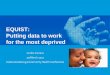 EQUIST: Putting data to work for the most deprived · 2019-04-15 · EQUIST 1.0 Launched Jan 2016 Review of Evidence base for HSS strategies Ongoing development of Version 2.0: New