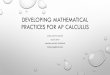 DEVELOPING MATHEMATICAL PRACTICES FOR AP CALCULUS€¦ · (e.g., utilize information from a table of values), construct one representational form from another (e.g., a table from