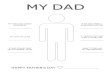 MY DAD · 2016-06-08 · MY DAD IF MY DAD WERE A SUPERHERO HE‘D BE IF I BOUGHT MY DAD A GIFT, I’D GET HIM IF DAD COULD TAKE ME ANYWHERE IT’D BE I WANT TO BE LIKE MY DAD BECAUSE