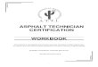 ASPHALT TECHNICIAN CERTIFICATION WORKBOOK · 2015-12-04 · Technician Certification, administration of the certification process, and topics covered during the certification examinations