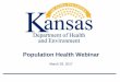 Population Health WebinarOur Mission: To protect and improve the health and environment of all Kansans. Save the Date Our Mission: To protect and improve the health and environment