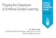 Flipping the Classroom to Enhance Guided Learning · Swap roles of “classroom work” and “homework” ... Goal: facilitate focus on critical evaluation during in-class discussion