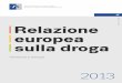 Relazione europea sulla droga - EMCDDA home · PDF file Relazione Europea sulla Droga 2013: Tendenze e sviluppi Non ignoriamo tuttavia le sfide che ci attendono. La strategia dell’UE