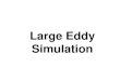 Large Eddy SimulationLarge Eddy Simulation, LES - Resolving large scales - Modeling small scale effects - Long computational time Direct Numerical Simulation, DNS - No Model, resolves