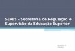 SERES Secretaria de Regulação e Supervisão da Educação Superior · 2015-04-25 · Setembro - 2014 REGULAÇÃO DA EDUCAÇÃO SUPERIOR - BASE LEGAL Constituição Federal - Art