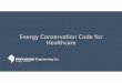 Energy Conservation Code for Healthcarehenneman.com/WHEAPresentation.pdf · C405.2 Lighting controls (Mandatory). Lighting systems shall be provided with controls as specified in
