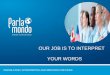 OUR JOB IS TO INTERPRET YOUR WORDS - Parlamondo · OUR JOB IS TO INTERPRET YOUR WORDS TRANSLATION, INTERPRETING AND SERVICES FOR FAIRS. ... (DTP) for texts translated into one or
