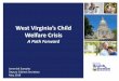 West Virginia’s Child Welfare Crisis - Home | WVAHCwvahc.org/wp-content/uploads/Prez-on-Child-Welfare-1.pdf · West Virginia Babies Intrauterine Substance Exposure: 143 per 1,000