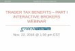 TRADER TAX BENEFITS PART I INTERACTIVE BROKERS WEBINAR · 11/20/2016  · •Not deductible for the alternative minimum tax (AMT). ... •Unlike traders qualifying for TTS, investors