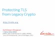 Protecting TLS from Legacy Crypto · 2016-09-02 · • Even if the client and server prefer RSA-SHA256, the connection can be downgraded to RSA-MD5! Transcript collisions break TLS