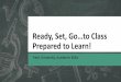 Ready, Set, Go…to Class Prepared to Learn! · Ready, Set, Go…to Class Prepared to Learn! Trent University, Academic Skills. Types of Classes at University Sciences Lectures Labs