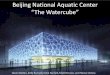 Beijing National Aquatic Centerfaculty.arch.tamu.edu/.../projects.../watercube.pdf · Project Facts: Location: Olympic Green, Beijing, China Purpose: Held Water Activities for the
