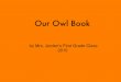 Our Owl Book - Jorden · These are the facts that I have learned: The northern saw-whet is the smallest New England owl. It is 7 to 8 inches tall. The eastern screech owl is 7 to