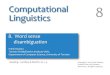 Computational Linguistics 8frank/csc2501/Lectures... · Word sense disambiguation Word sense disambiguation (WSD), ... 365–387, 1993. Definitions from Longman Dictionary of Contemporary
