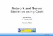 Network and Server Statistics using Cacti - PacNOG · “Cacti is a complete frontend to RRDTool, it stores all of the necessary information to create graphs and populate them with