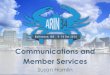 Communications and Member Services€¦ · Communications, Outreach & Member Services • What’s been keeping us busy • Upcoming projects • We want your feedback/input