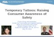 Temporary Tattoos: Raising Consumer Awareness …...2 Overview • Definitions • Consumer uses • Types of temporary tattoos – Transfers and decals – Henna tattoos – Black