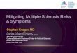 Mitigating Multiple Sclerosis Risks & Symptoms · 3/1/2017  · Mitigating Multiple Sclerosis Risks & Symptoms Stephen Krieger, MD Associate Professor of Neurology ... signs/symptoms