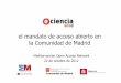 el mandato de acceso abierto en la Comunidad de Madrid · – Asesoría sobre publicación en acceso abierto. Acciones institucionales a realizar en el futuro A nivel institucional