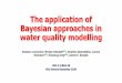 The application of Bayesian approaches in water quality modelling · The application of Bayesian approaches in water quality modelling HS2.3.3/BG4.28 EGU General Assembly 2020 Session