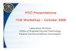 FCC Presentations TCB Workshop – – October 2009€¦ · October 2009 TCB Workshop 4 FCC Initiatives Broadband Initiatives – Spectrum and Innovation NOIs – Number of workshops