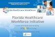 Florida Healthcare Workforce Initiative 1. Identify gaps in healthcare workforce supply and demand data,